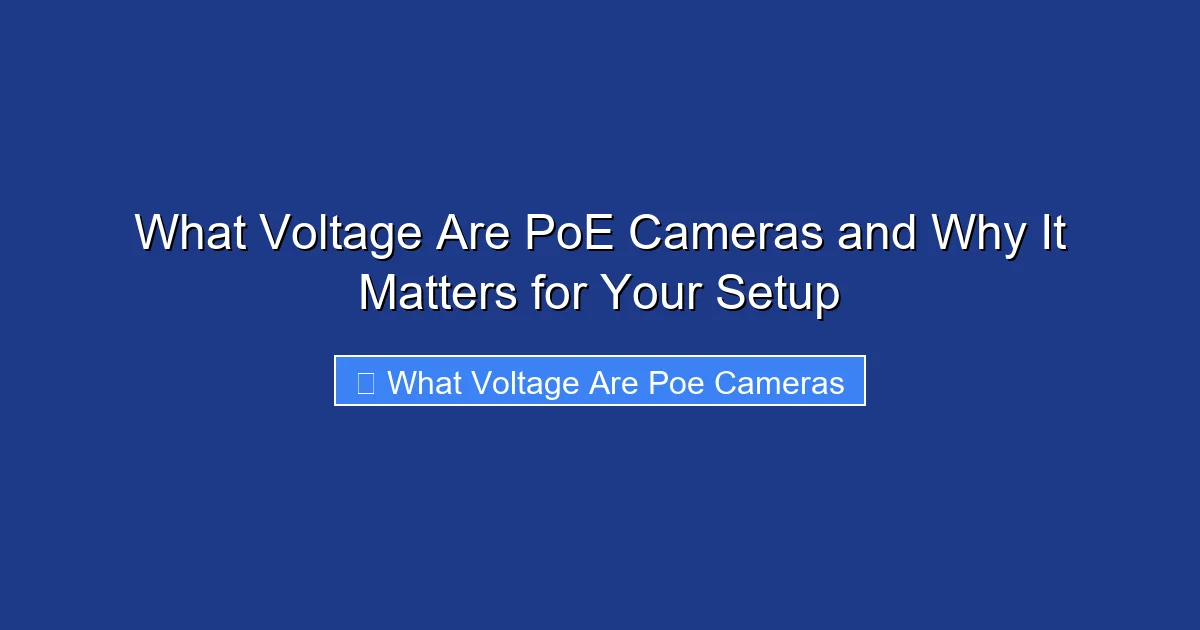 What Voltage Are PoE Cameras and Why It Matters for Your Setup