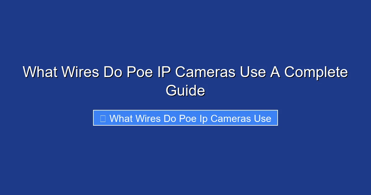 What Wires Do Poe IP Cameras Use A Complete Guide