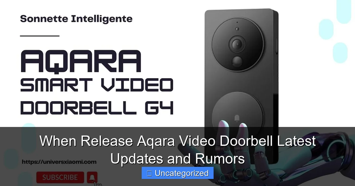 When Release Aqara Video Doorbell Latest Updates and Rumors