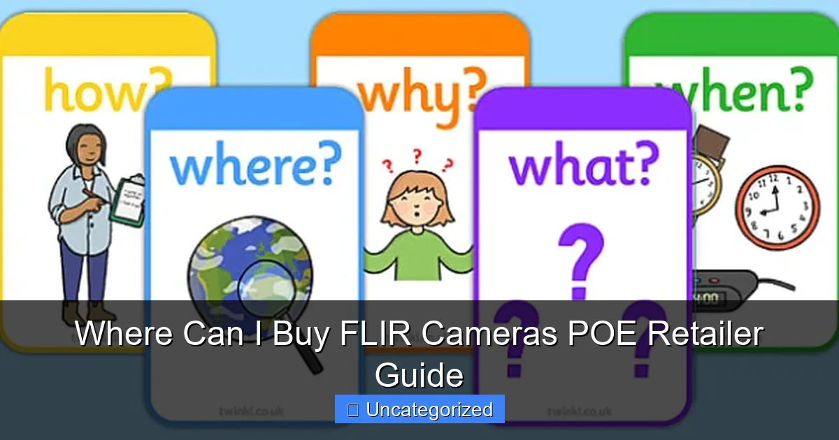 Where Can I Buy FLIR Cameras POE Retailer Guide