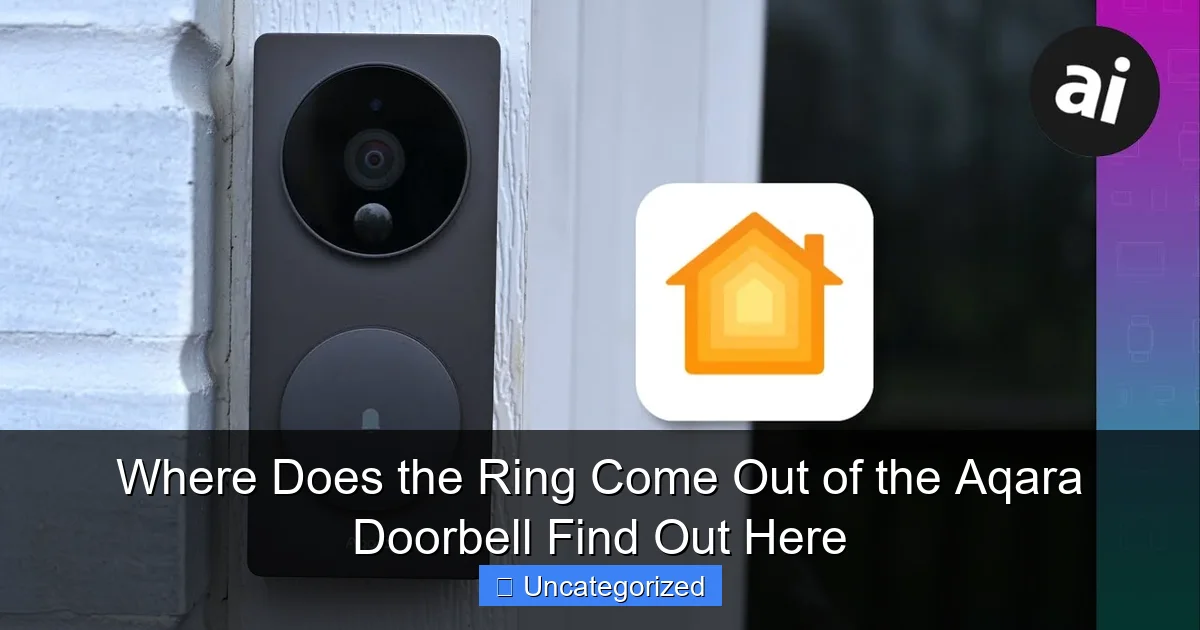 Where Does the Ring Come Out of the Aqara Doorbell Find Out Here