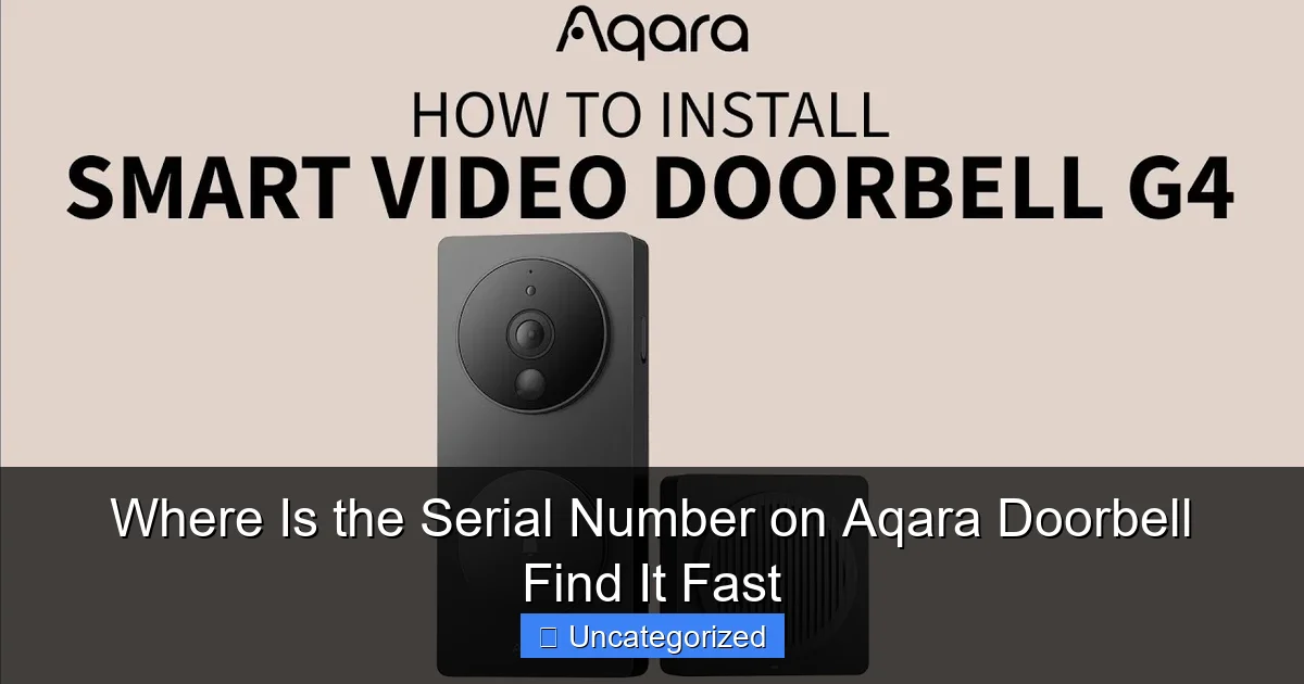 Where Is the Serial Number on Aqara Doorbell Find It Fast