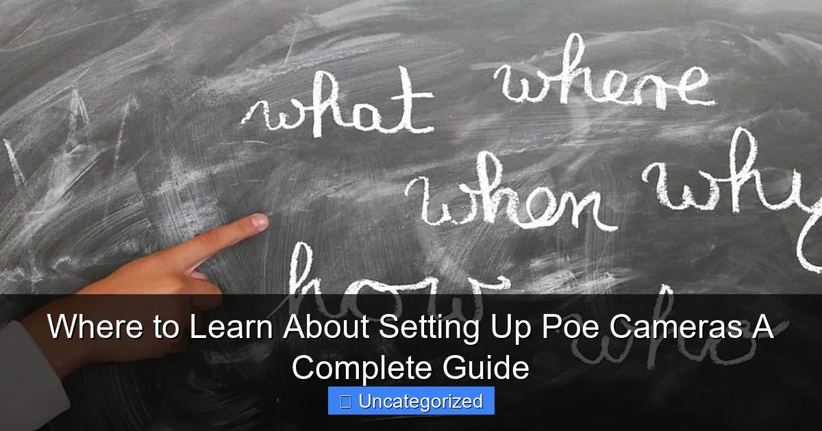 Where to Learn About Setting Up Poe Cameras A Complete Guide