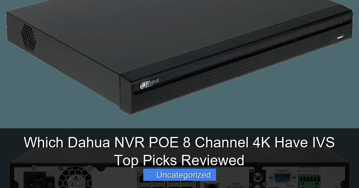 Which Dahua NVR POE 8 Channel 4K Have IVS Top Picks Reviewed