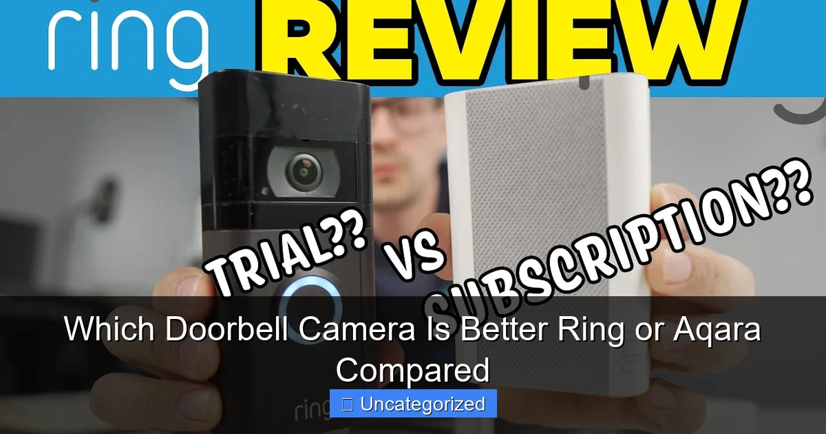 Which Doorbell Camera Is Better Ring or Aqara Compared