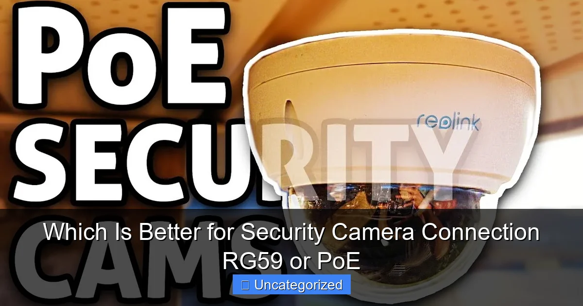 Which Is Better for Security Camera Connection RG59 or PoE