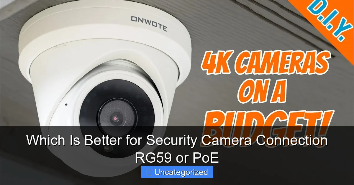 Which Is Better for Security Camera Connection RG59 or PoE