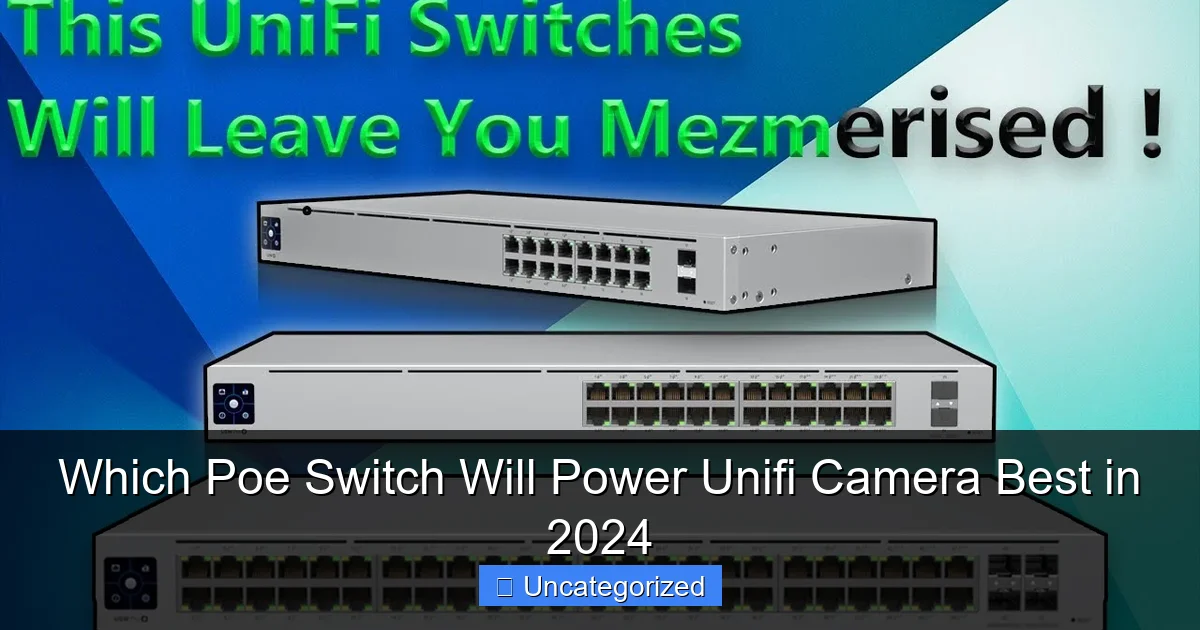 Which Poe Switch Will Power Unifi Camera Best in 2024
