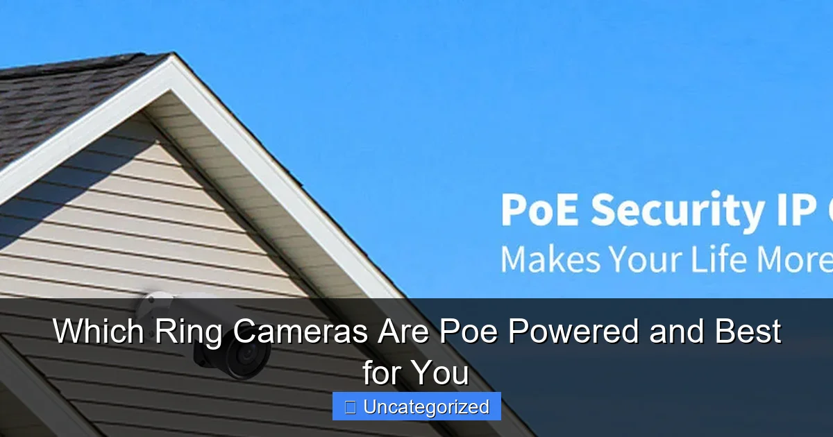 Which Ring Cameras Are Poe Powered and Best for You