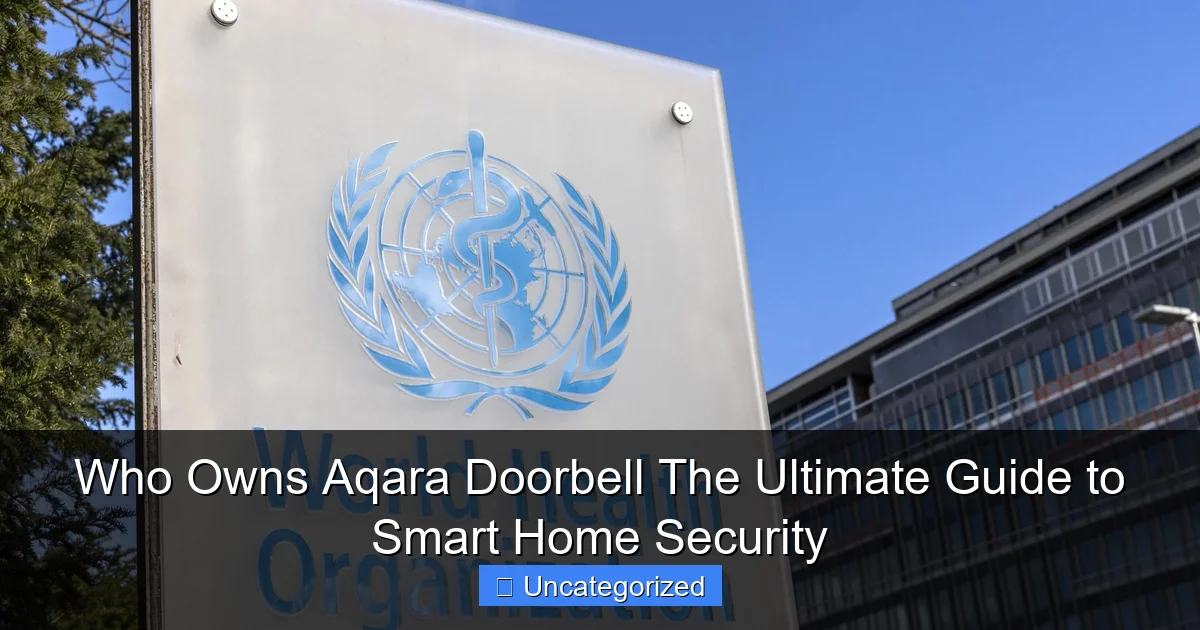 Who Owns Aqara Doorbell The Ultimate Guide to Smart Home Security