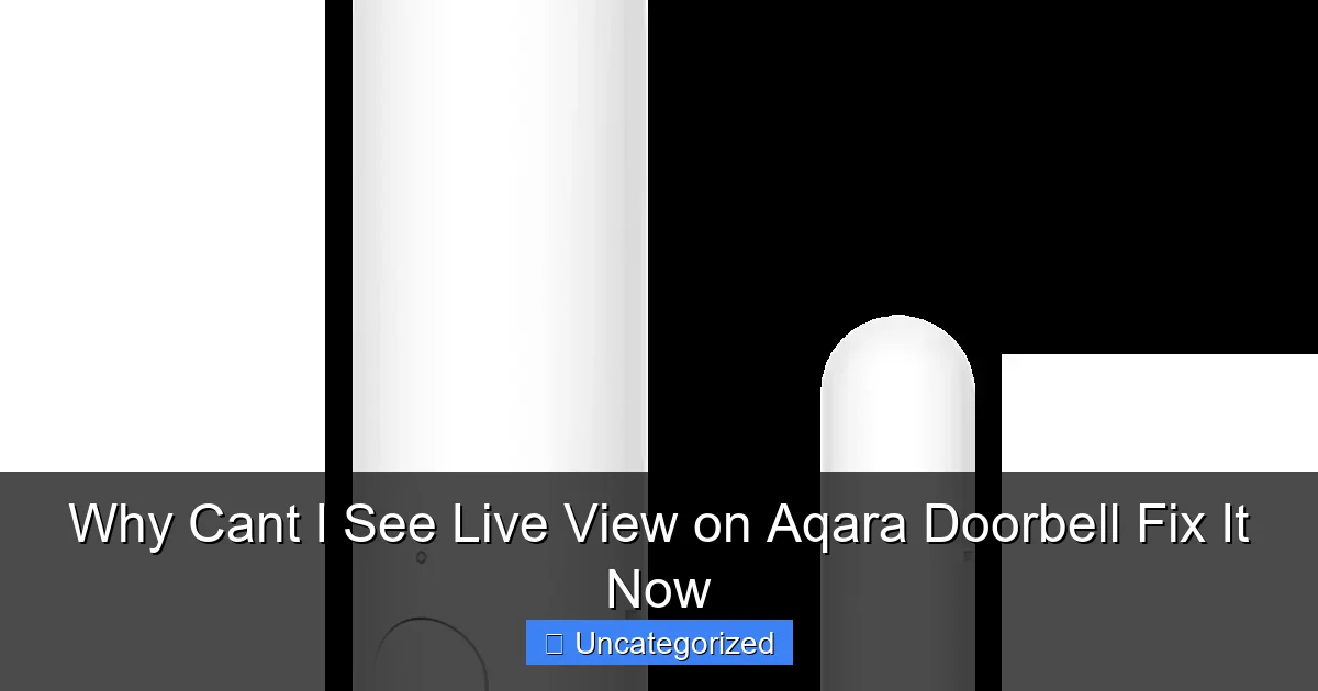 Why Cant I See Live View on Aqara Doorbell Fix It Now