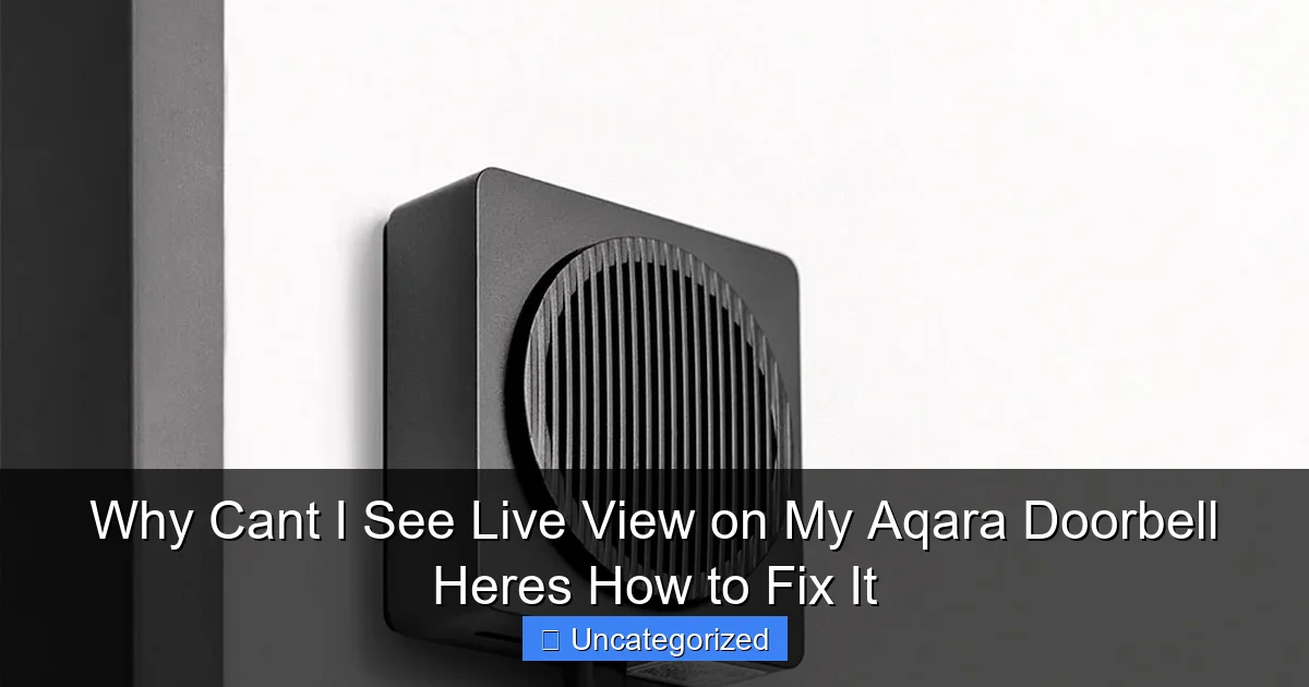 Why Cant I See Live View on My Aqara Doorbell Heres How to Fix It
