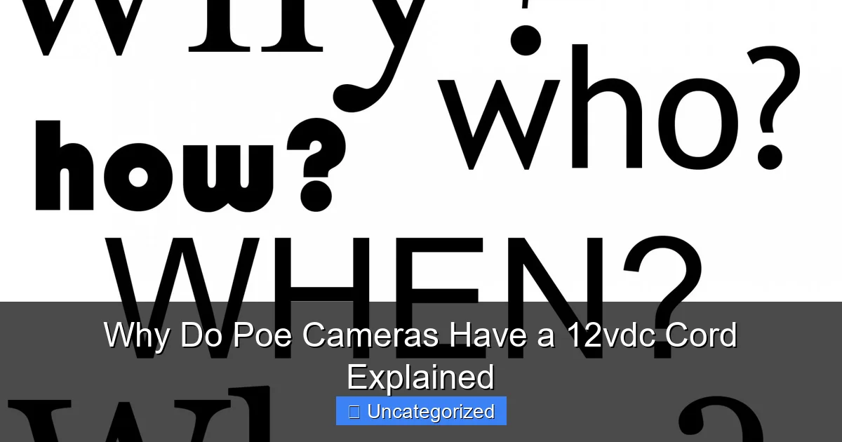 Why Do Poe Cameras Have a 12vdc Cord Explained