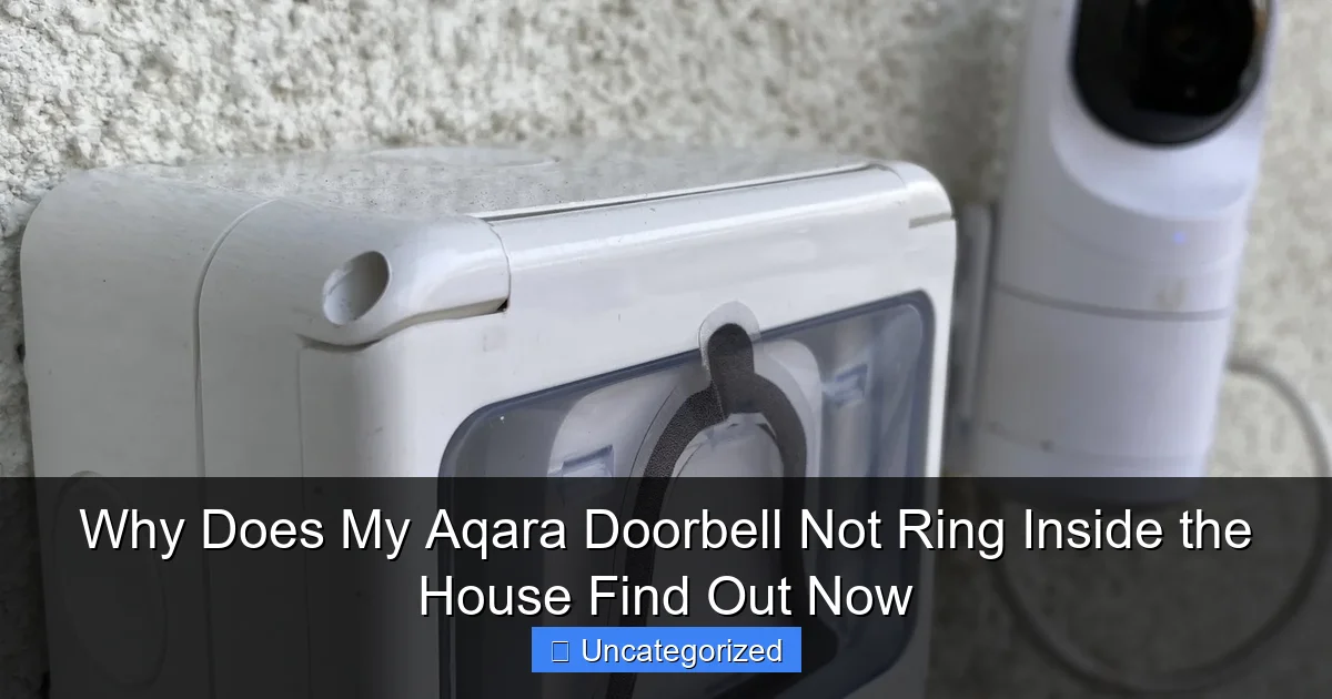 Why Does My Aqara Doorbell Not Ring Inside the House Find Out Now