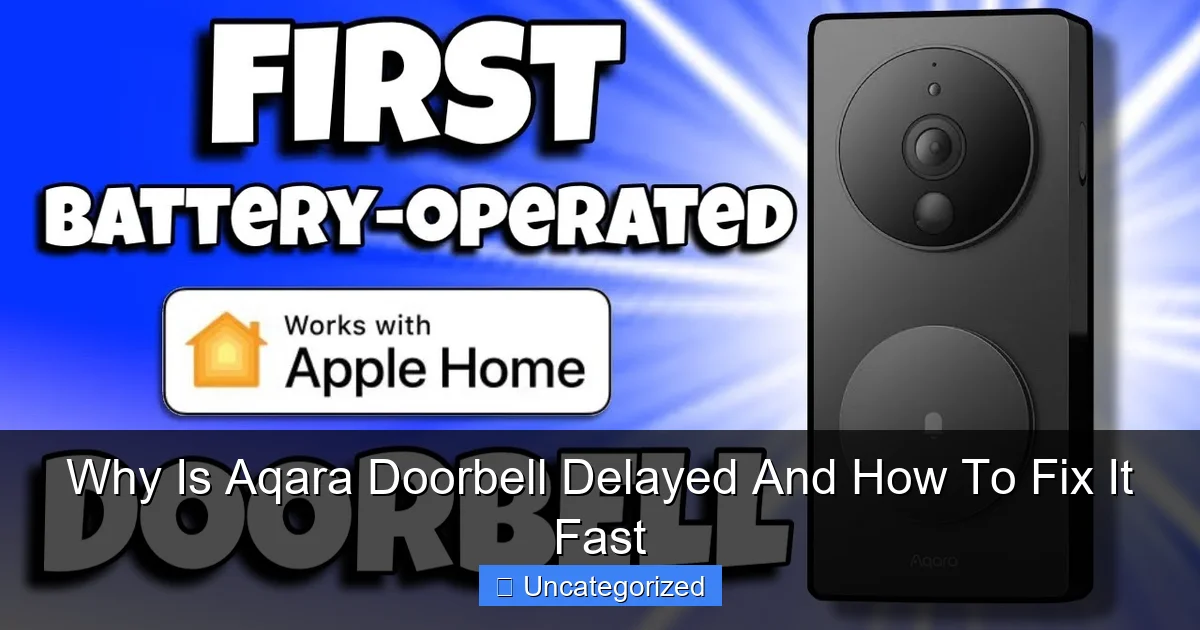 Why Is Aqara Doorbell Delayed And How To Fix It Fast
