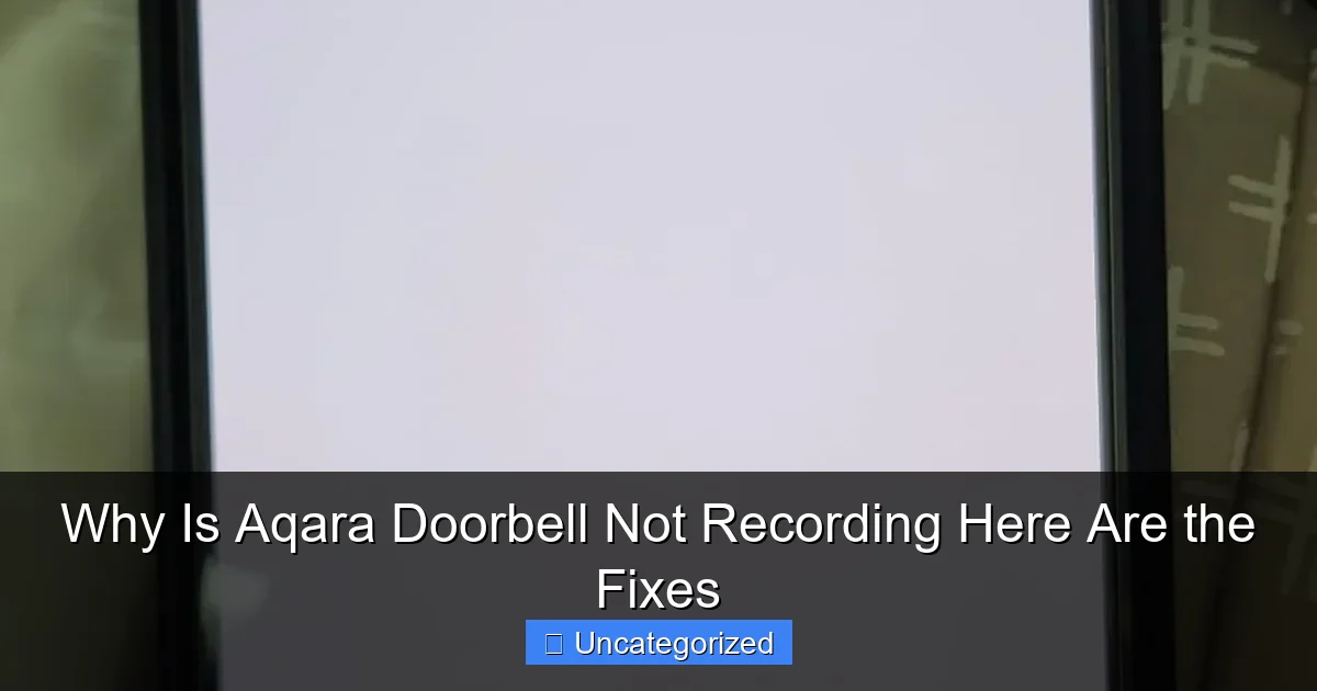 Why Is Aqara Doorbell Not Recording Here Are the Fixes