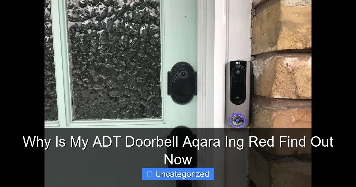 Why Is My ADT Doorbell Aqara Ing Red Find Out Now