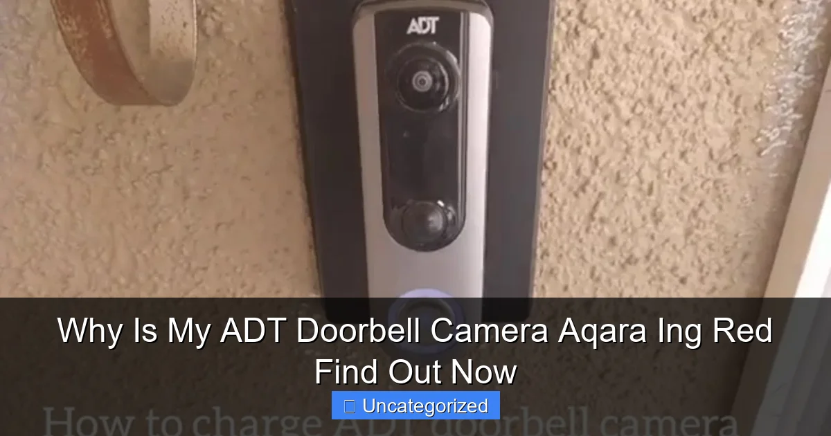 Why Is My ADT Doorbell Camera Aqara Ing Red Find Out Now