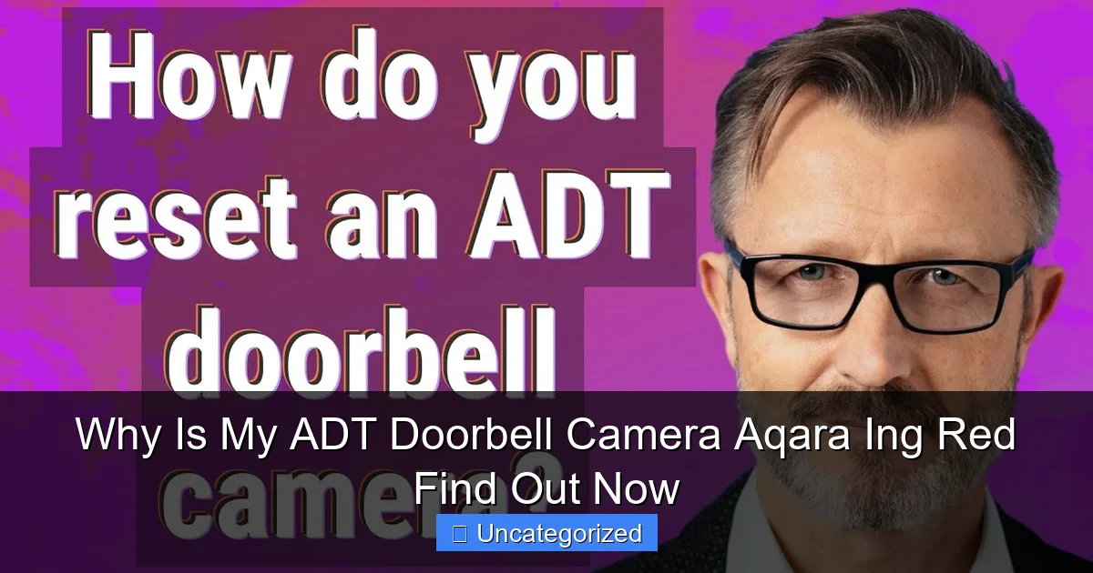 Why Is My ADT Doorbell Camera Aqara Ing Red Find Out Now