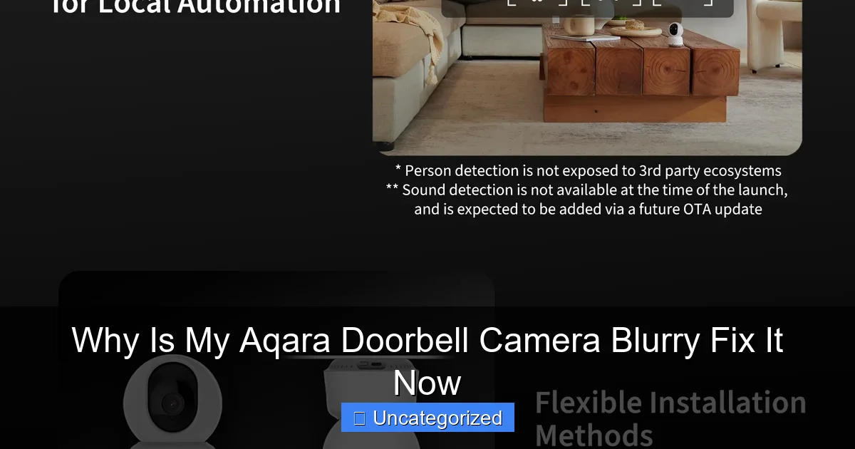Why Is My Aqara Doorbell Camera Blurry Fix It Now