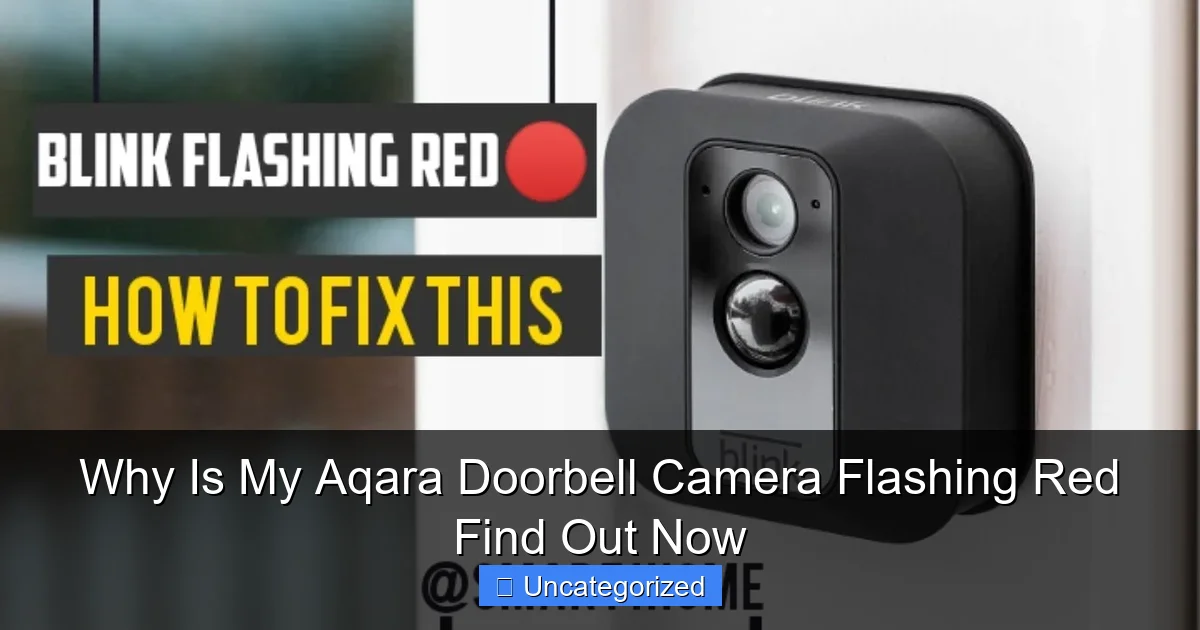 Why Is My Aqara Doorbell Camera Flashing Red Find Out Now