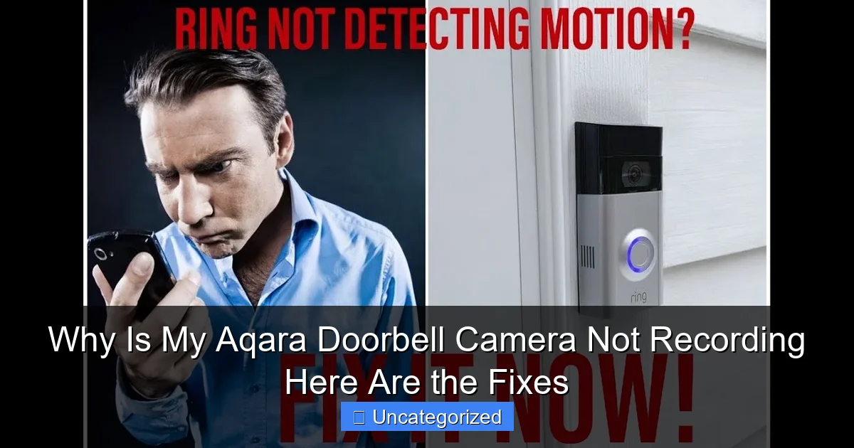 Why Is My Aqara Doorbell Camera Not Recording Here Are the Fixes