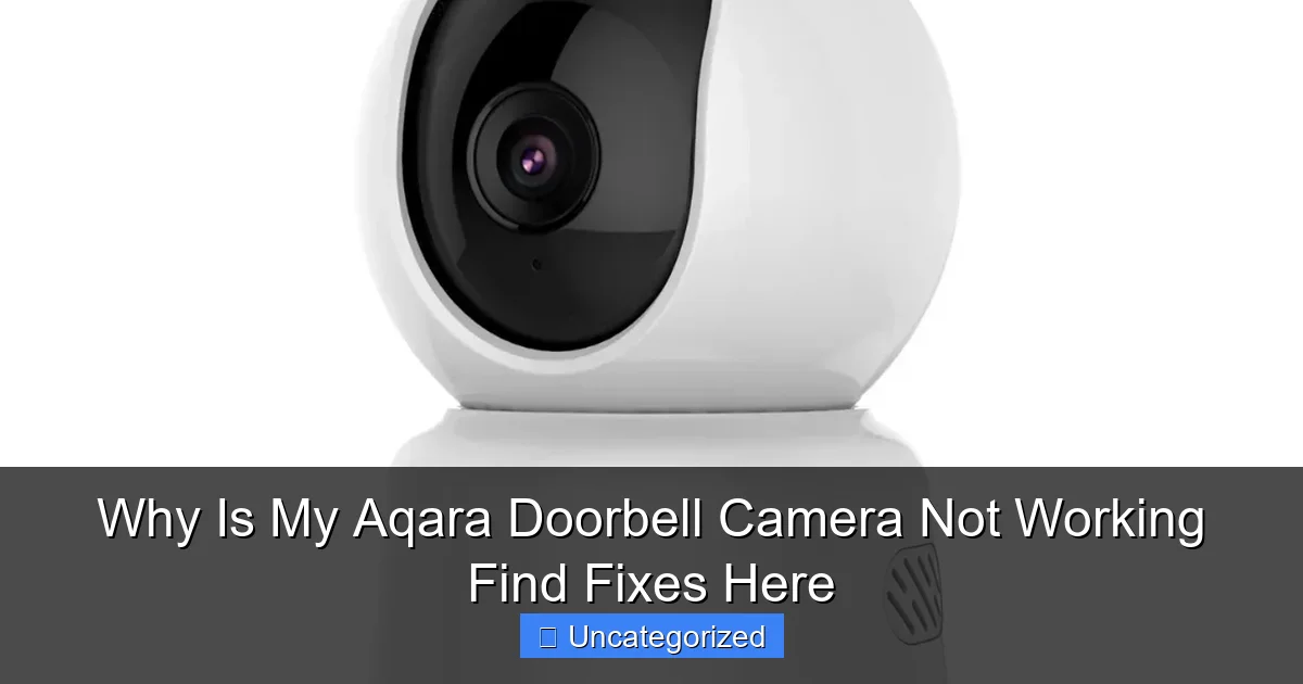 Why Is My Aqara Doorbell Camera Not Working Find Fixes Here