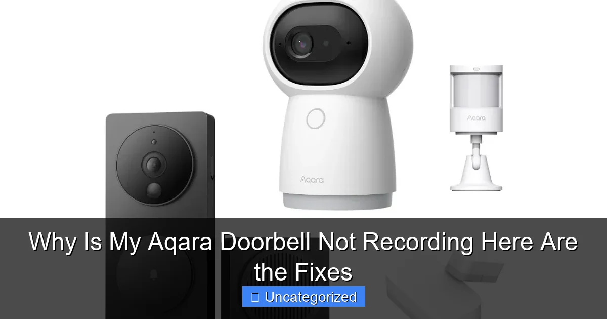 Why Is My Aqara Doorbell Not Recording Here Are the Fixes