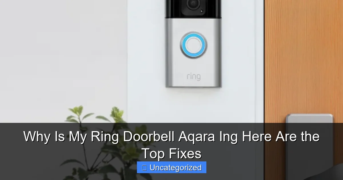 Why Is My Ring Doorbell Aqara Ing Here Are the Top Fixes