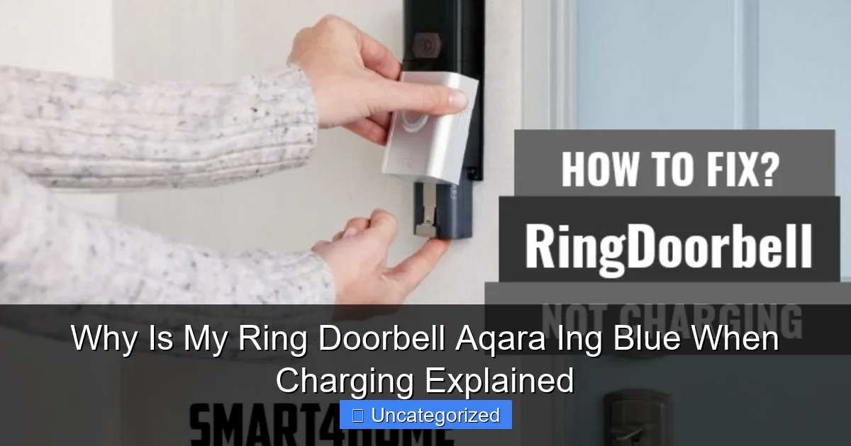 Why Is My Ring Doorbell Aqara Ing Blue When Charging Explained