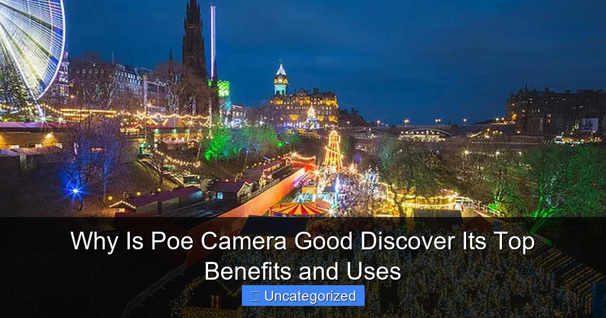 Why Is Poe Camera Good Discover Its Top Benefits and Uses