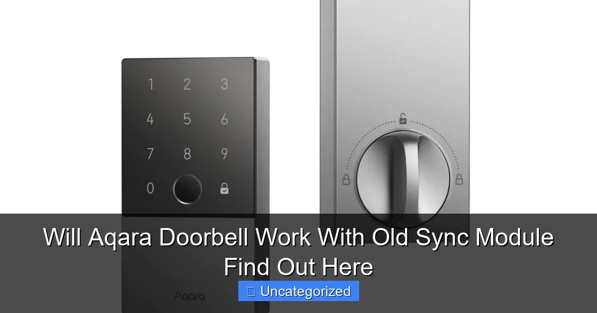 Will Aqara Doorbell Work With Old Sync Module Find Out Here