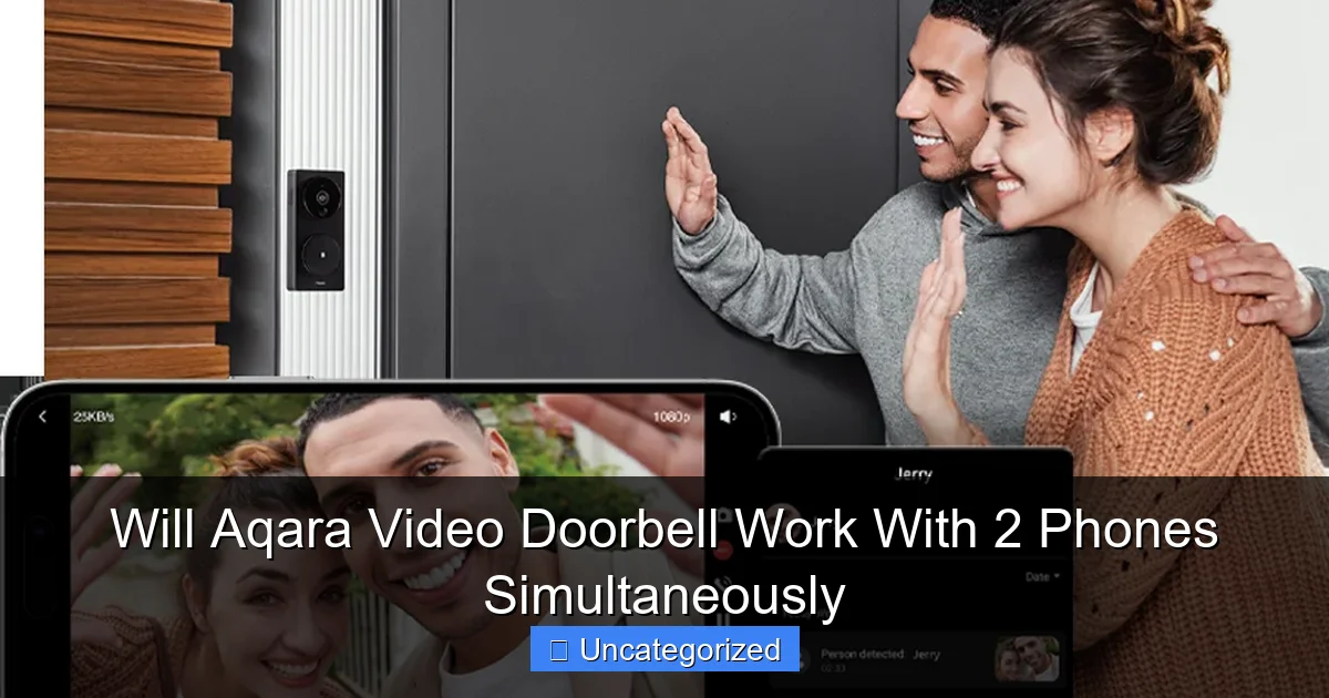Will Aqara Video Doorbell Work With 2 Phones Simultaneously