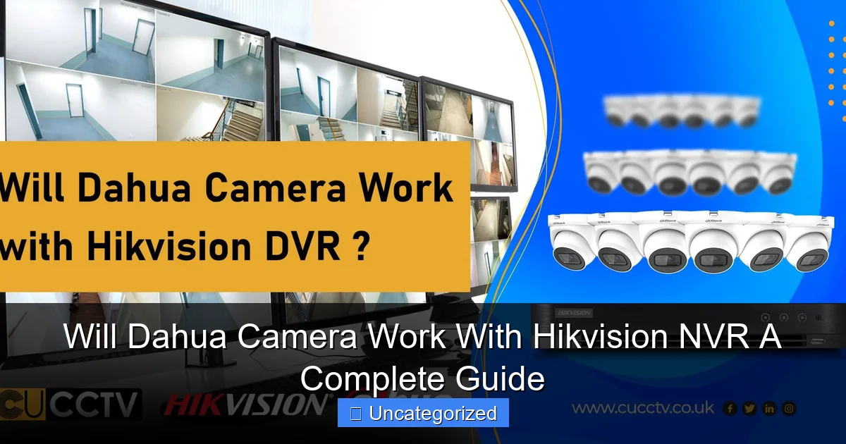 Will Dahua Camera Work With Hikvision NVR A Complete Guide