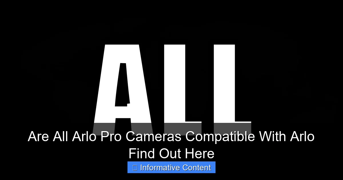 Are All Arlo Pro Cameras Compatible With Arlo Find Out Here