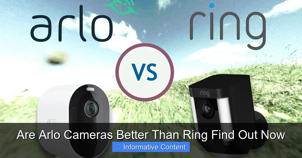 Are Arlo Cameras Better Than Ring Find Out Now
