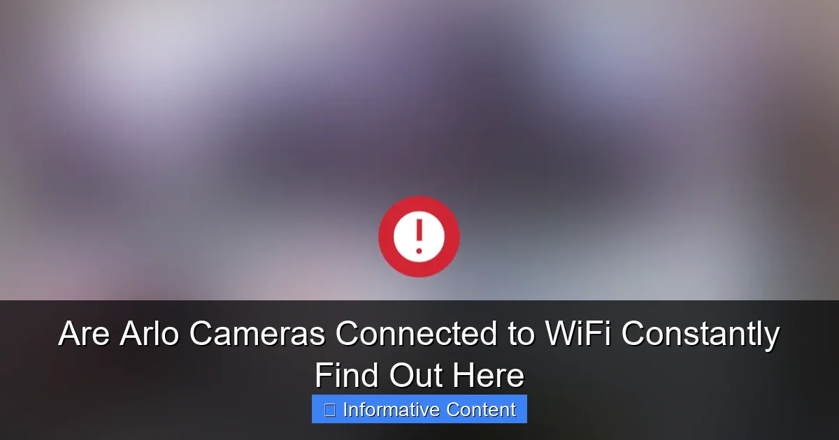 Are Arlo Cameras Connected to WiFi Constantly Find Out Here
