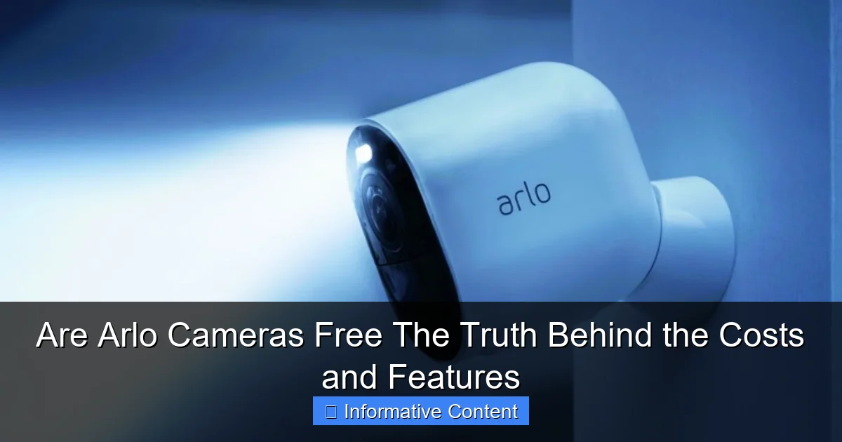 Are Arlo Cameras Free The Truth Behind the Costs and Features