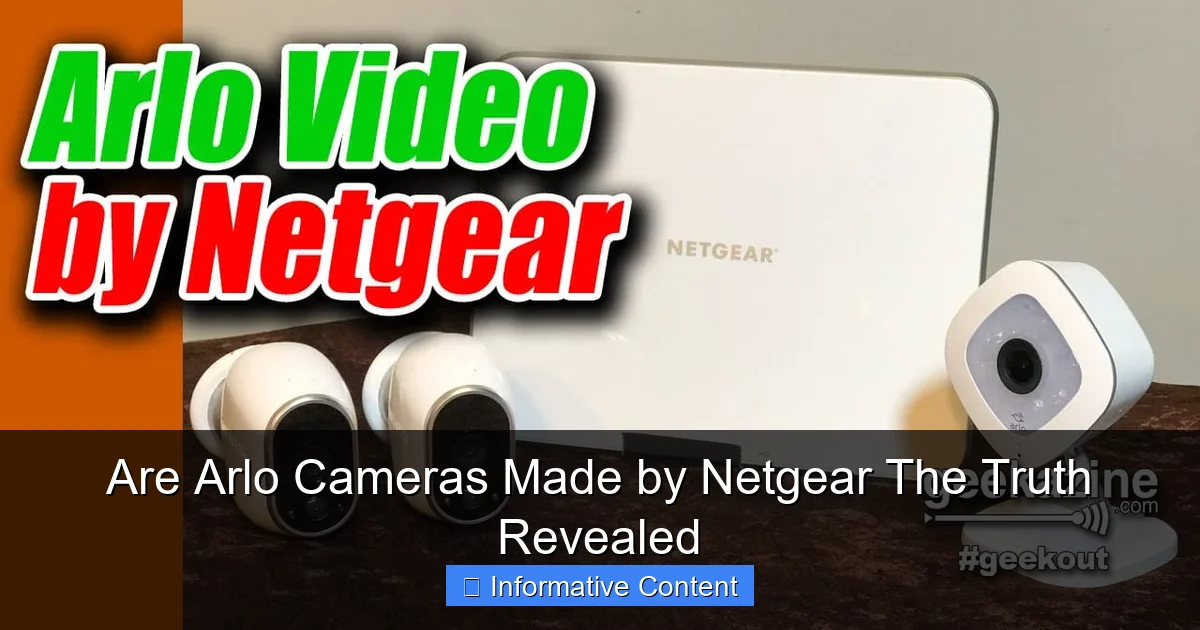 Are Arlo Cameras Made by Netgear The Truth Revealed