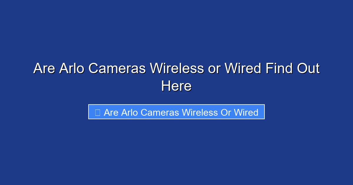 Are Arlo Cameras Wireless or Wired Find Out Here