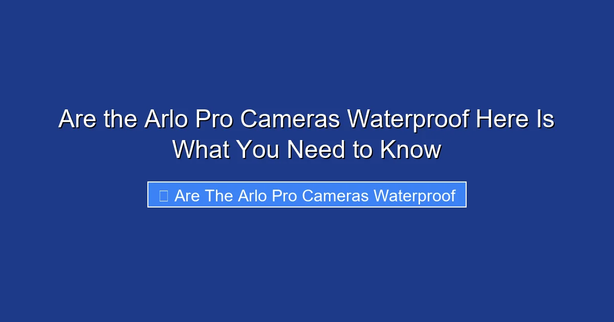 Are the Arlo Pro Cameras Waterproof Here Is What You Need to Know