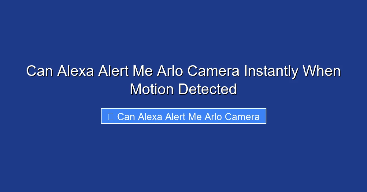 Can Alexa Alert Me Arlo Camera Instantly When Motion Detected