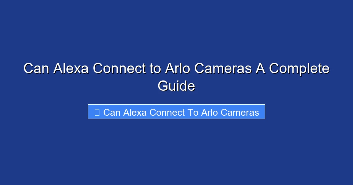 Can Alexa Connect to Arlo Cameras A Complete Guide