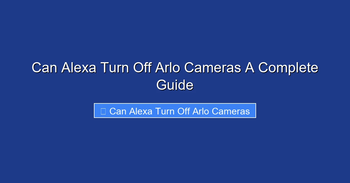 Can Alexa Turn Off Arlo Cameras A Complete Guide