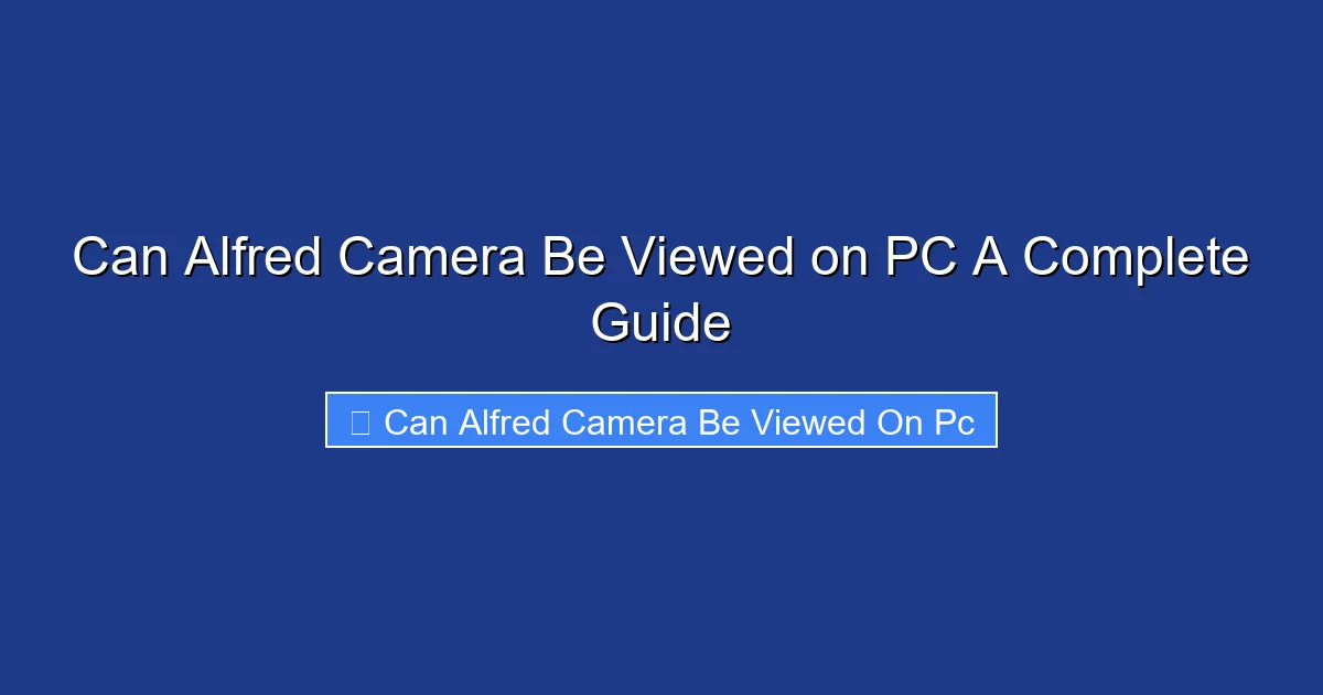 Can Alfred Camera Be Viewed on PC A Complete Guide