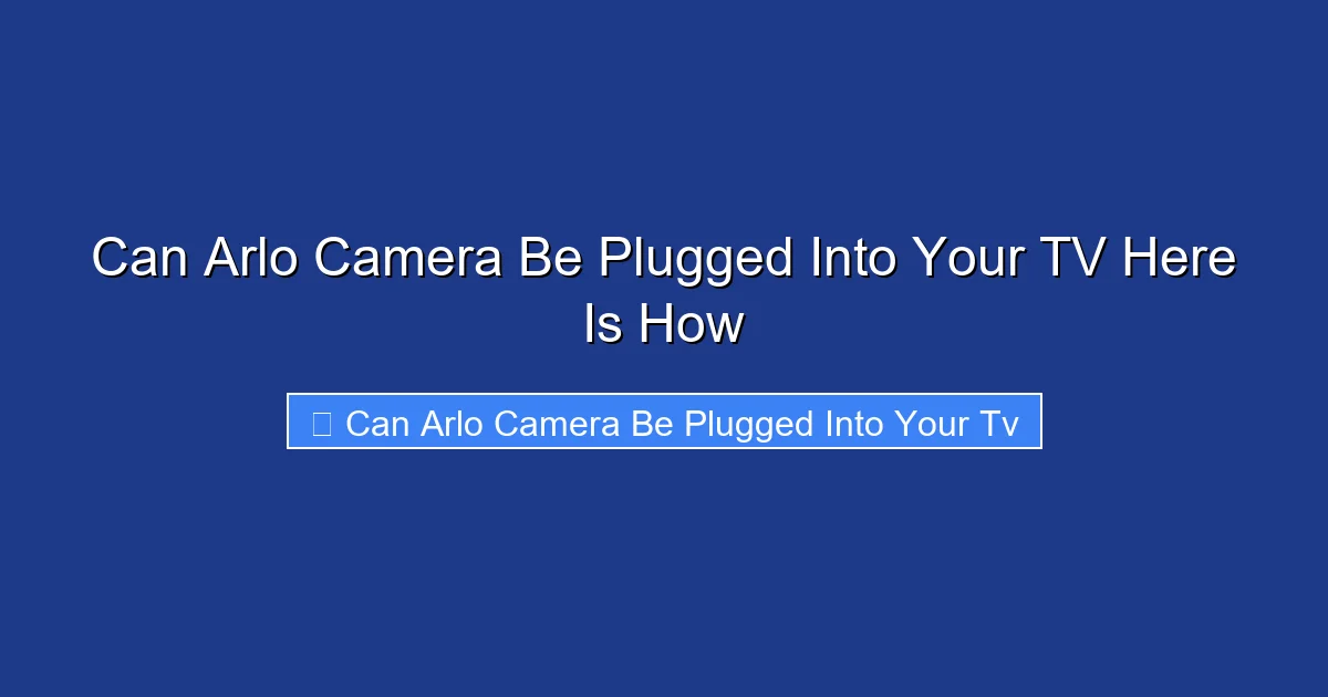 Can Arlo Camera Be Plugged Into Your TV Here Is How