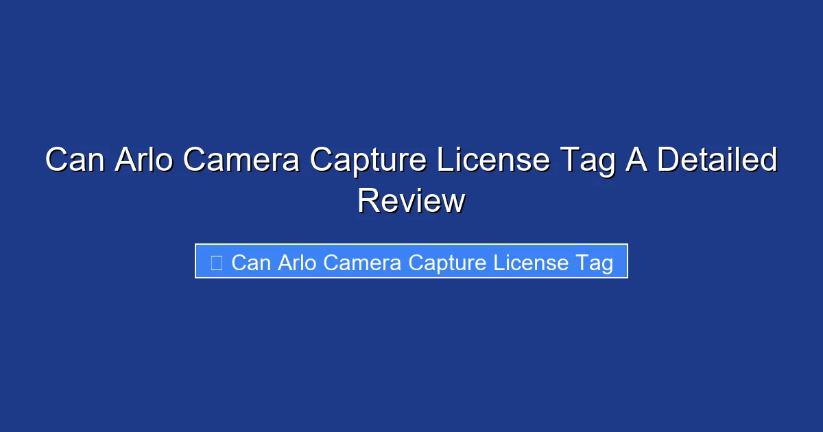 Can Arlo Camera Capture License Tag A Detailed Review