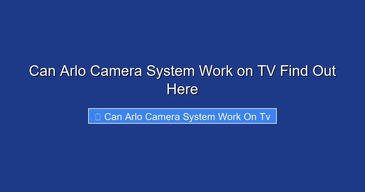 Can Arlo Camera System Work on TV Find Out Here