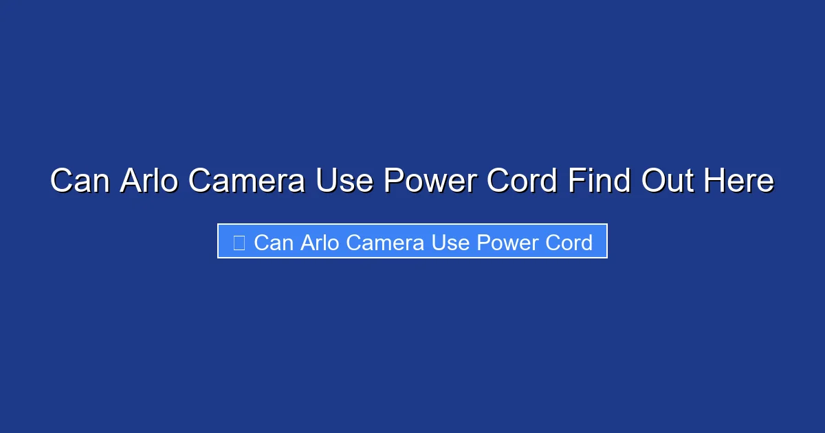 Can Arlo Camera Use Power Cord Find Out Here