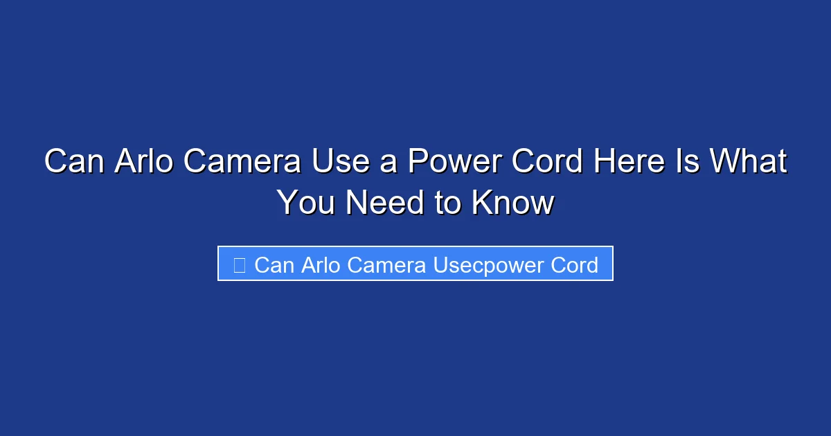 Can Arlo Camera Use a Power Cord Here Is What You Need to Know
